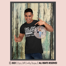 Load image into Gallery viewer, Dad Joke Loading Please Wait Graphic Tee