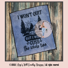 Load image into Gallery viewer, I Won't Quit But I Will Cuss The Whole Time